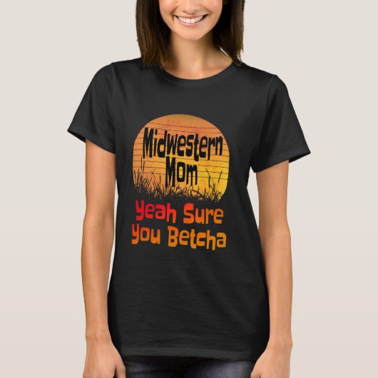 T-shirt Midwestern Maman Ouais Sure You Betcha Funny Midwe (Devant)