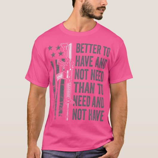 T-shirt Mieux Avoir Et Pas Besoin - Ar15 Gun Usa Funny P (Devant)
