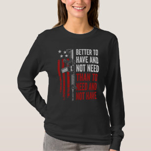 T-shirt Mieux Avoir Et Pas Besoin - Armes À Feu AR15 USA F