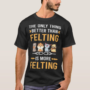 T-shirt Mieux que le feutrage Feutre Feutre