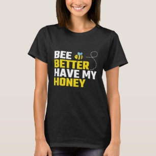 T-shirt Mieux Vaut Avoir Mon Miel Pour Abeille