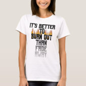 T-shirt Mieux vaut brûler que de s'évanouir. (Devant)