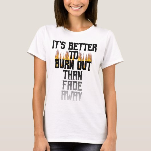 T-shirt Mieux vaut brûler que de s'évanouir. (Devant)