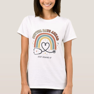 T-shirt Mieux vaut des jours à venir Infirmière Arc-en-cie