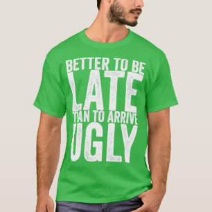 T-shirt Mieux Vaut Être En Retard Que D'Arriver Vilain