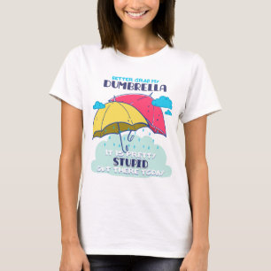 T-shirt Mieux Vaut Prendre Mon Parapluie C'Est Assez Stupi