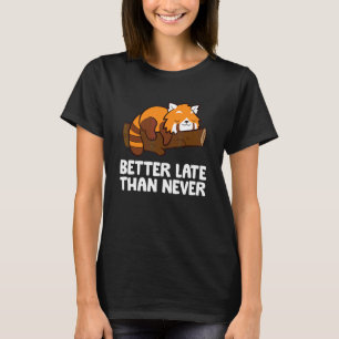T-shirt Mieux vaut tard que jamais Panda roux