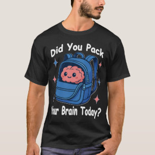 T-shirt Mignon « Avez-vous emballé votre cerveau aujourd'h