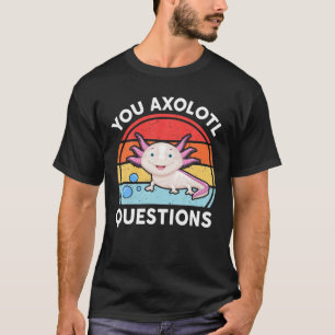 T-shirt Mignon Axolotl Drôle Vous Axolotl Questions Blanc