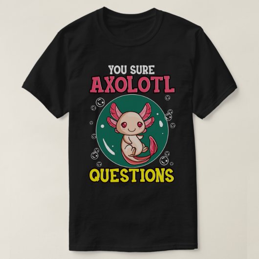T-shirt Mignon Drôle Vous Sûr Axolotl Questions Poisson Pu (Design devant)