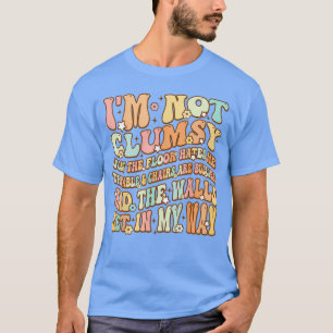 T-shirt Mignon Groovy Je ne suis pas Maladroit Drôle Citat