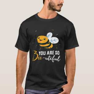 T-shirt Mignonne Abeille Tu Es Si Belle Abeille Amusante