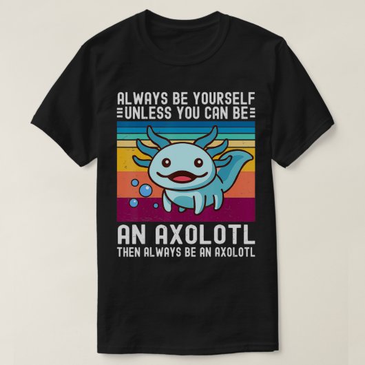 T-shirt Mignonne Axolotl Est Toujours À Vous, À Moins Que (Design devant)