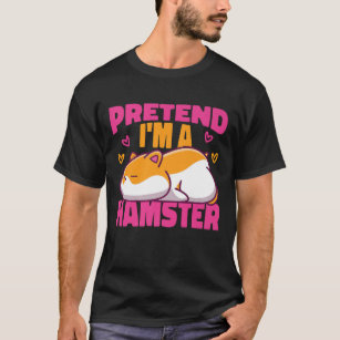 T-shirt Mignonne Hamster Prétendre Que Je Suis Un Hamster