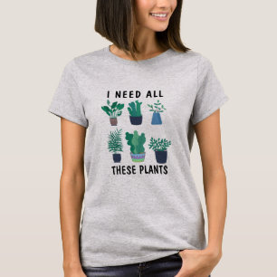 T-shirt Mignonne Nature Tee, J'Ai Besoin De Tous Ces Plant