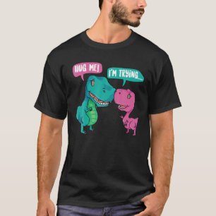 T-shirt Mignonne Serrez-Moi ! J'essaie Drôle T-rex Dinos