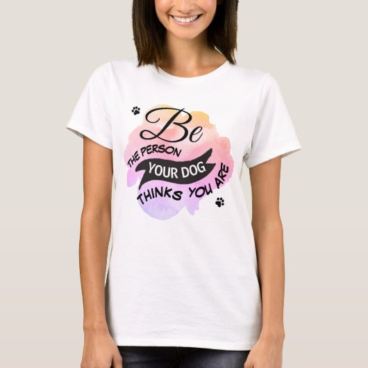 T-shirt Mignonne Soyez Personne Votre Chien Pense Que Vous (Devant)