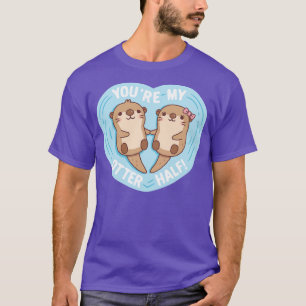 T-shirt Mignonnes Otters Vous Êtes Mon Otter Moitié Love P