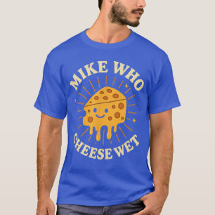 T-shirt Mike Qui Fromage Humide Femmes Osées Inappropriées