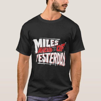 T-shirt Miles Ahead of Yesterday Graffiti Motivational