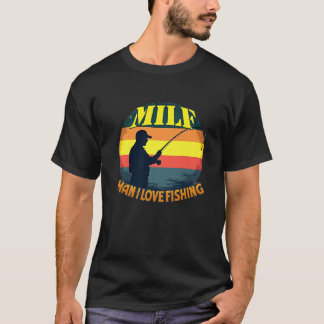 T-shirt MILF Man I Love Fishing Funny Fisherman Humour Nat