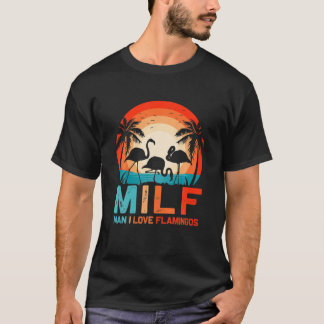 T-shirt MILF Man I Love Flamants roses Drôle Flamant rose 
