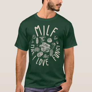 T-shirt MILF Man I Love Fungi Flora Plante Champignons