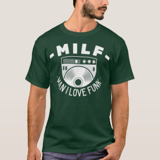 T-shirt Milf Man I Love Funk Funny Musicien Musique Love