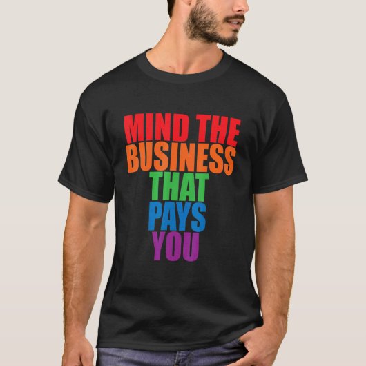 T-shirt Mind The Business That Pays You       (Devant)