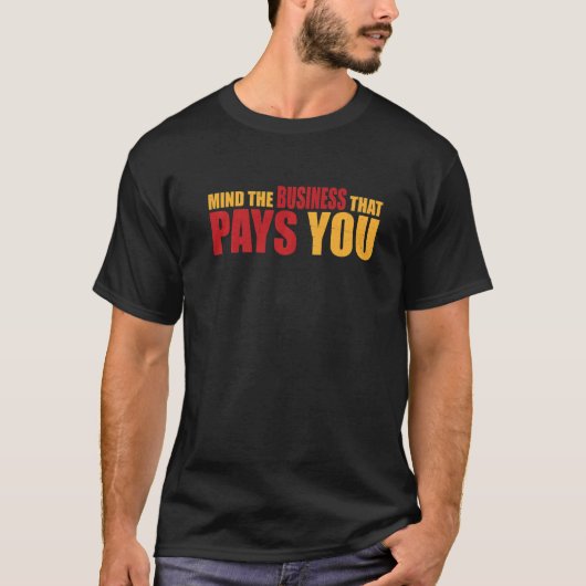 T-shirt Mind The Business That Pays You (Devant)