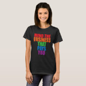 T-shirt Mind The Business That Pays You       (Devant entier)