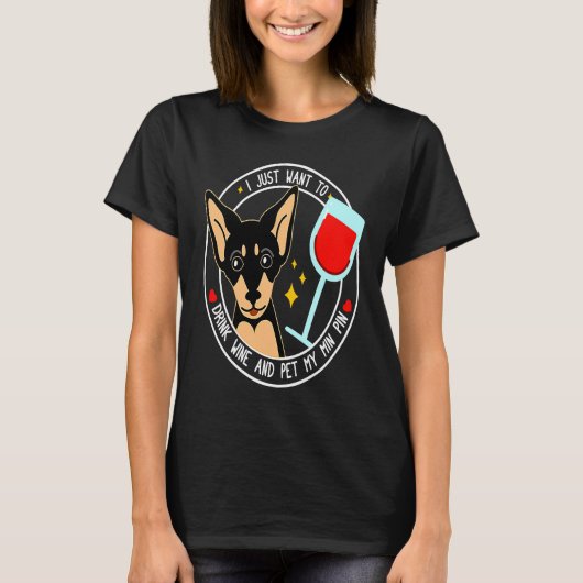 T-shirt Mini Pinscher I Just Want To Drink Wine And Pet My (Devant)
