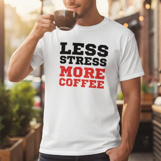 T-shirt Minimalist Less Stress More Coffee Funny Quote