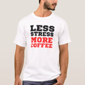 T-shirt Minimalist Less Stress More Coffee Funny Quote (Devant)