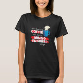 T-shirt Mining Engineer & Coffee Appreciation Saying (Devant)