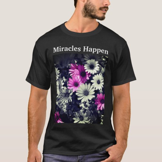 T-shirt Miracles Happen Daisies Inspiration (Devant)