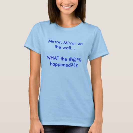 T-shirt Miroir, miroir sur le mur… CE QUI le happ de #@*%… (Devant)