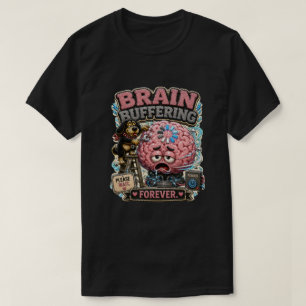 T-shirt Mise en mémoire tampon du cerveau pour toujours Pe