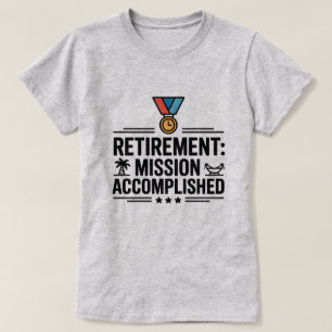 T-shirt Mission de retraite accomplie Funny Tee