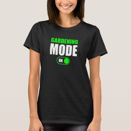 T-shirt Mode jardinage activé   Mode jardinage activé (Devant)