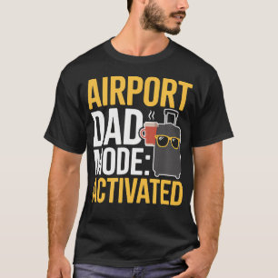 T-shirt Mode Papa Aéroport Activé Drôle de Mème de Voyage
