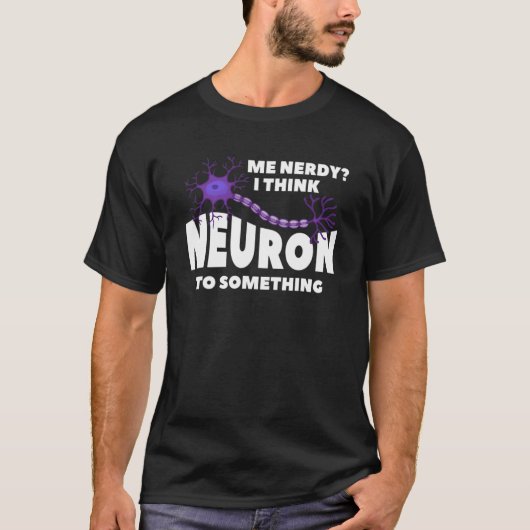 T-shirt Moi Nerdy Je Pense Neuron À Quelque Chose Pour Un  (Devant)