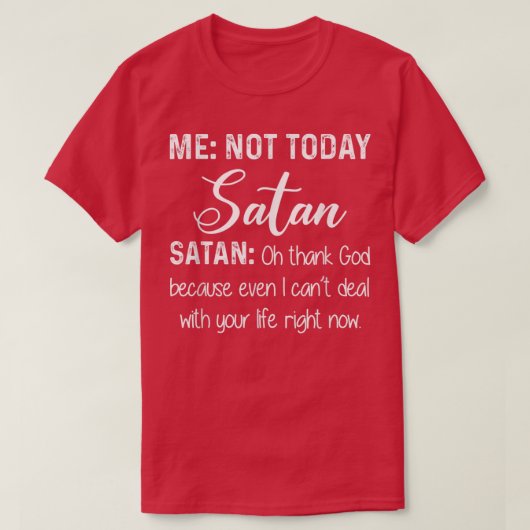 T-shirt Moi Pas Aujourd'Hui Satan Oh Dieu Merci Parce Que  (Design devant)