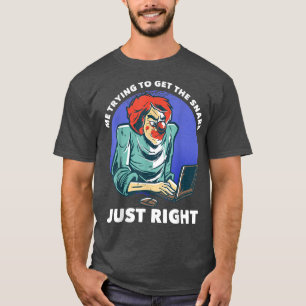 T-shirt Moi qui essaie d'obtenir le Snare juste la bonne m