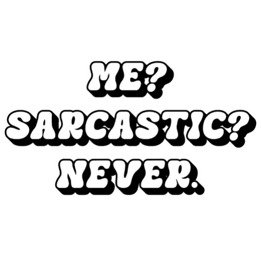 T-shirt Moi? Sarcastique ? Jamais T-shirt, Drôle Tee Sarca