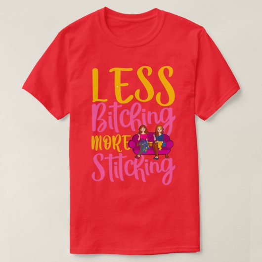 T-shirt Moins De Bitching Plus De Bitching (Design devant)