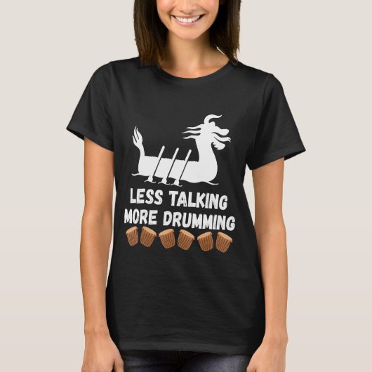 T-shirt Moins De Discussions Plus Drumming Dragon Boat Rac (Devant)