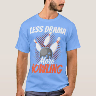 T-shirt Moins De Drame Plus De Bowling Motivation Sports H