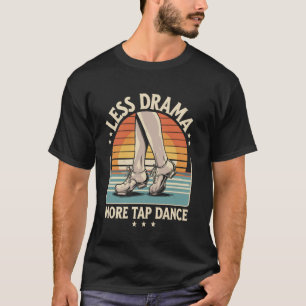 T-shirt Moins de Drame Plus de Claquettes Danse de Claquet