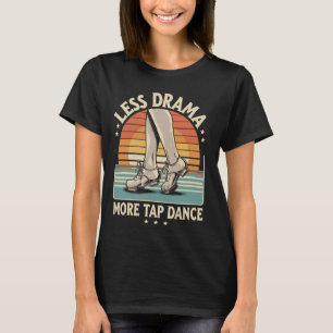 T-shirt Moins de Drame Plus de Claquettes Tap Dancing